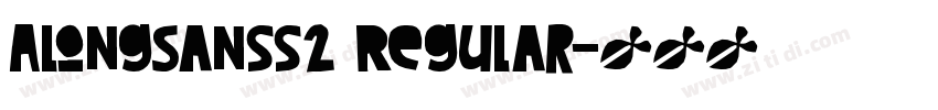 AlongSanss2 Regular字体转换 AlongSanss2 Regular字体转换